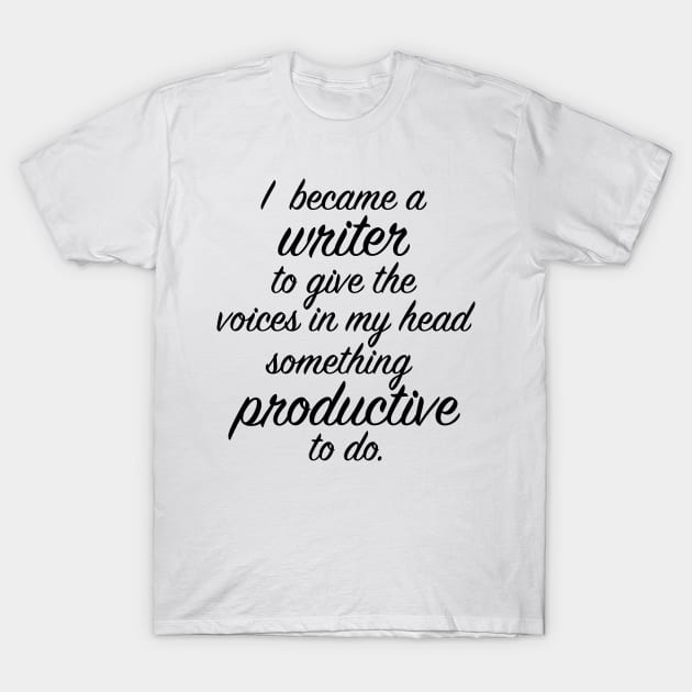 I Became a Writer... T-Shirt by OneMadWriter